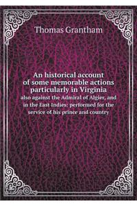 An Historical Account of Some Memorable Actions Particularly in Virginia Also Against the Admiral of Algier, and in the East Indies