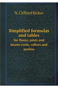 Simplified Formulas and Tables for Floors, Joists and Beams Roofs, Rafters and Purlins