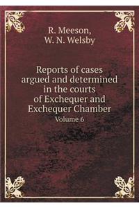 Reports of Cases Argued and Determined in the Courts of Exchequer and Exchequer Chamber Volume 6