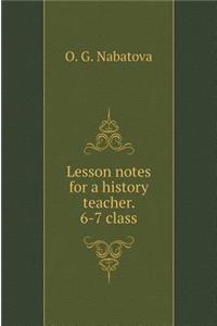 Lesson notes for a history teacher. 6-7 class