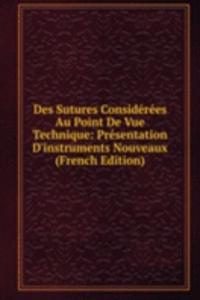 Des Sutures Considerees Au Point De Vue Technique: Presentation D'instruments Nouveaux (French Edition)