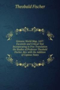 Genoese World Map, 1457: Facsimile and Critical Text Incorporating in Free Translation the Studies of Professor Theobald Fischer, Rev. with the Addition of Copious Notes