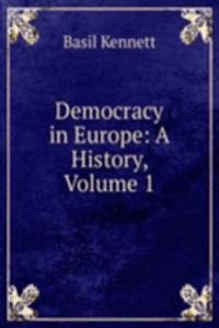 Democracy in Europe: A History, Volume 1