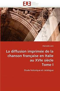 Diffusion Imprimée de la Chanson Française En Italie Au Xvie Siècle Tome I