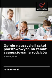 Opinie nauczycieli szkól podstawowych na temat zaangażowania rodziców