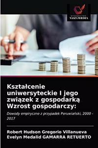 Ksztalcenie uniwersyteckie I jego zwiazek z gospodarka Wzrost gospodarczy