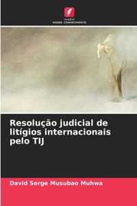 Resolução judicial de litígios internacionais pelo TIJ