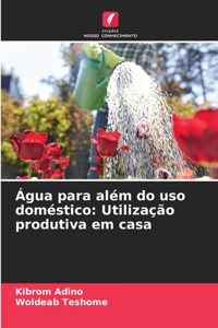 Água para além do uso doméstico: Utilização produtiva em casa