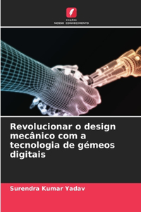 Revolucionar o design mecânico com a tecnologia de gémeos digitais