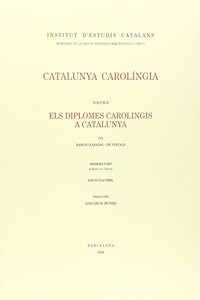 Catalunya Carolingia. Volum 2. Primera part. Els diplomes carolingis a Catalunya: Introduccio. Textos