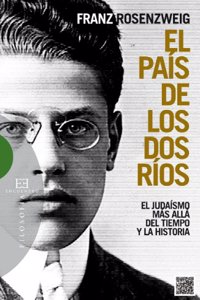 El pais de los dos rios: El judaismo mas alla del tiempo y la historia