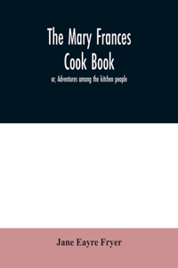 Mary Frances cook book; or, Adventures among the kitchen people