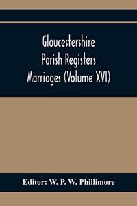 Gloucestershire Parish Registers. Marriages (Volume Xvi)