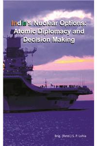 India's Nuclear Options:Atomic Diplomacy And Decision Making