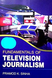 FUNDAMENTALS OF TELEVISION JOURNALISM