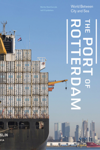 The Port of Rotterdam - World Between City and Sea