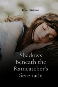 Shadows Beneath the Raincatcher's Serenade