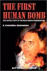 First Human Bomb - The Untold Story Of The Rajiv Gandhi Assassination