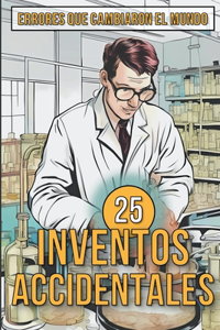 25 Inventos Accidentales - Historias Surpreendentes de Errores que Cambiaron el Mundo