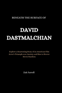 Beneath the Surface of David Dastmalchian: Explore a Heartening Story of an American Film Actor's Triumph over Anxiety and Rise to Horror Movie Stardom