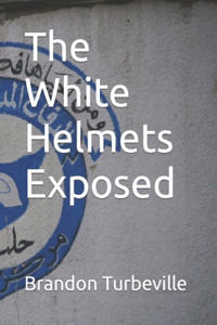 White Helmets Exposed