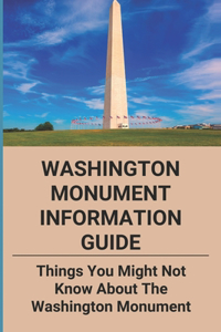 Washington Monument Information Guide