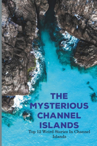 The Mysterious Channel Islands