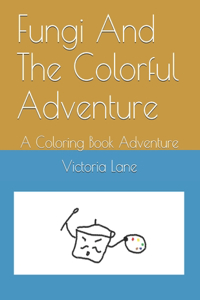 Fungi And The Colorful Adventure