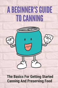 Beginner's Guide To Canning