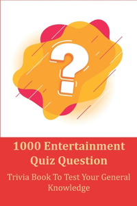 1000 Entertainment Quiz Question - Trivia Book To Test Your General Knowledge