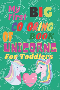 My First BIG COLORING BOOK OF UNICORNS For Toddlers