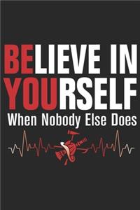 Believe in yourself when nobody else does