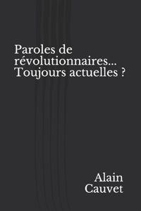 Paroles de révolutionnaires... Toujours actuelles ?