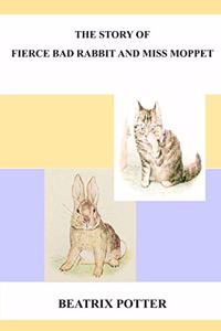 The Story Of A Fierce Bad Rabbit And Miss Moppet