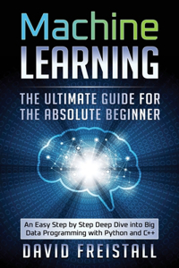 Machine Learning The Ultimate Guide for the Absolute Beginner