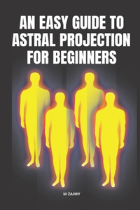 An Easy Guide to Astral Projection for Beginners