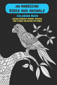 100 American Birds and Animals - Coloring Book - Unique Mandala Animal Designs and Stress Relieving Patterns