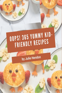 Oops! 365 Yummy Kid-Friendly Recipes