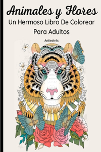 Animales y Flores - Un Hermoso Libro De Colorear Para Adultos