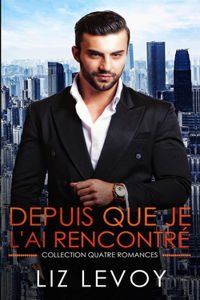 Depuis que je l'ai rencontré: Collection quatre romances