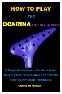 How to Play the Ocarina for Beginners