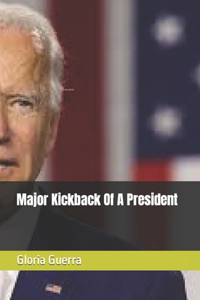 Major Kick Back Of A President