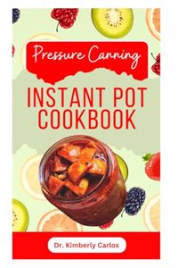 Pressure Canning Instant Pot Cookbook