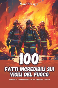 100 Fatti Incredibili sui Vigili del Fuoco