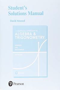 Student Solutions Manual for Graphical Approach to Algebra & Trigonometry