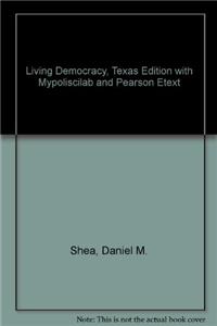 Living Democracy, Texas Edition with Mypoliscilab and Pearson Etext