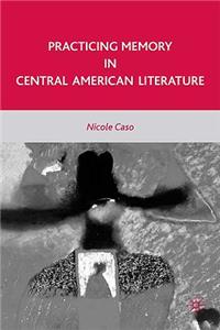 Practicing Memory in Central American Literature