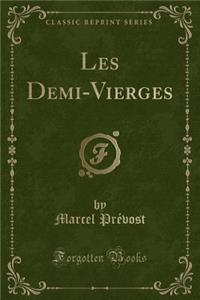 Les Demi-Vierges (Classic Reprint)