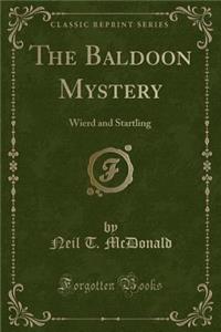 The Baldoon Mystery: Wierd and Startling (Classic Reprint)