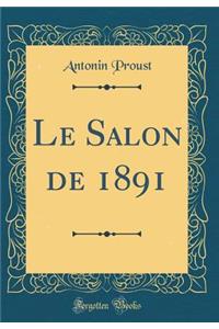 Le Salon de 1891 (Classic Reprint)